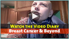 Watch the Video Diary: Breast Cancer and Beyond